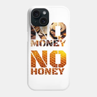 No Money No Honey Phone Case