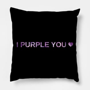 I Purple You Pillow