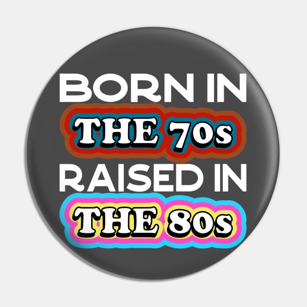Born in the 70s Raised in the 80s Pin by Seaside Designs