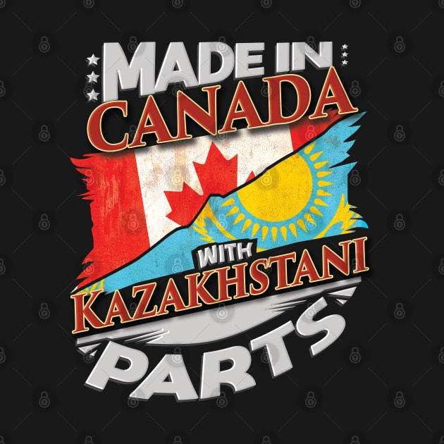 Made In Canada With Kazakhstani Parts - Gift for Kazakhstani From Kazakhstan by Country Flags