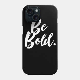 Be Bold - Positivity Statement Design Phone Case