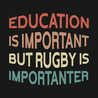 Education Is Important But Rugby Is Importanter Funny Quote Design T-Shirt
