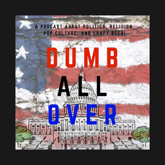 Dumb All Over Podcast Official Logo by DumbAllOverPod