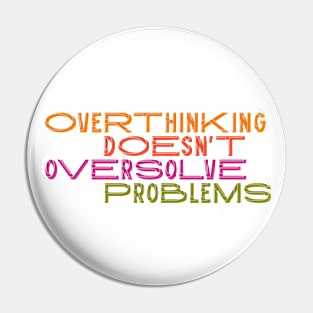 Overthinking doesn't oversolve problems Pin