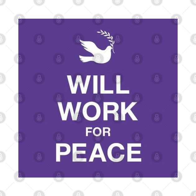 Will Work For Peace by Mishi