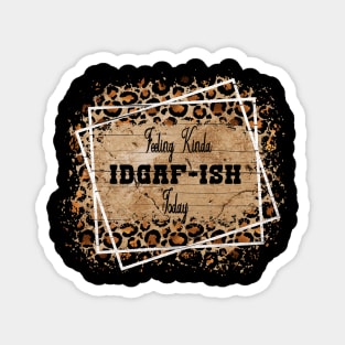 Feeling Kinda IDGAFish Today funny quote Magnet