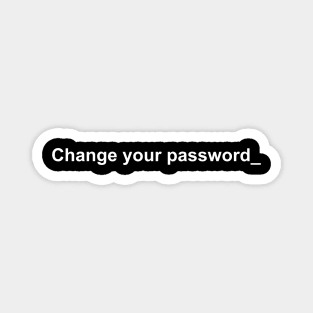 Change your password white Magnet