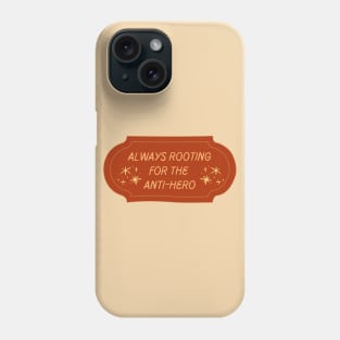 Always Rooting For The Anti-Hero Phone Case