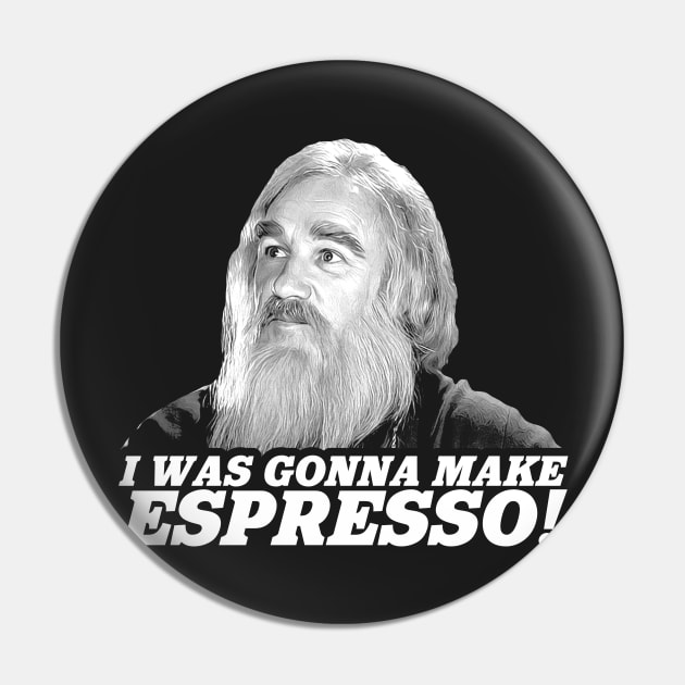 I Was Gonna Make Espresso! Pin by darklordpug