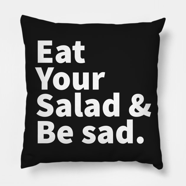 Eat Your Salad and Be Sad. Pillow by CityNoir