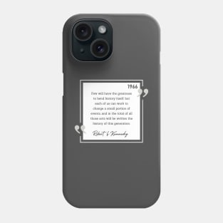 History Quote: Robert Kennedy - "Few will have the greatness..." Phone Case