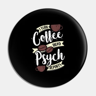 I Turn Coffee Into Psych Reports Psychologist Gift Pin