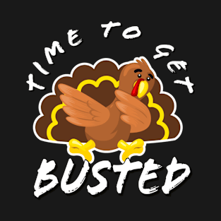 Time To Get Busted Funny Thanksgiving Day T-Shirt