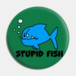 Stupid fish Pin