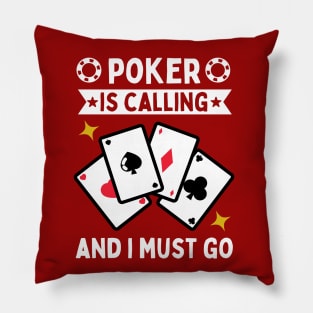 Poker Is Calling And I Must Go Pillow