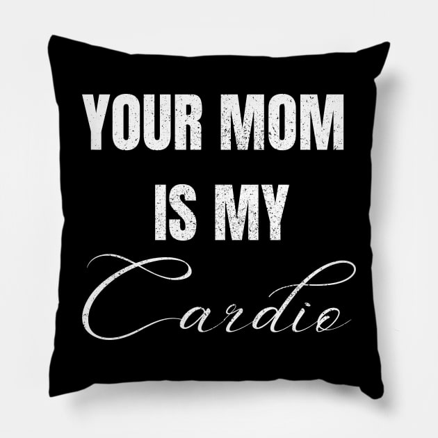 YOUR MOM IS MY CARDIO Pillow by Artistic Design