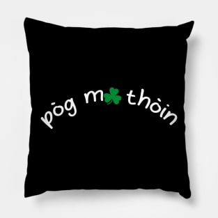 Pog Mo Thoin Irish Saying Funny Gaelic St Patrick' Pillow