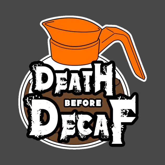 Death Before Decaf by chrisilluminati