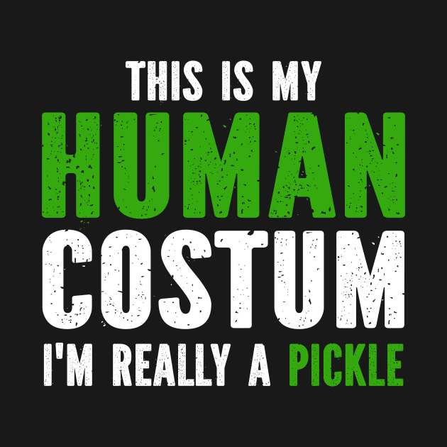 This Is My Human Costume I'm Really A Pickle by SimonL