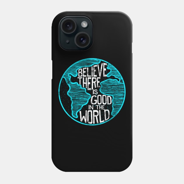 Believe There Is Good In The World Inspirational Phone Case by SoCoolDesigns