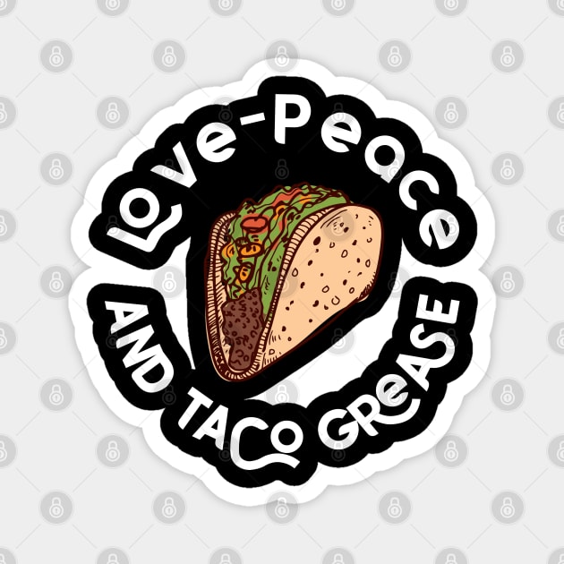 Love, Peace, and Taco Grease Magnet by aaallsmiles