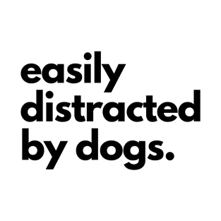 Easily Distracted By Dogs T-Shirt