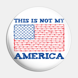 This Is Not My America Border Fence Cage Pin