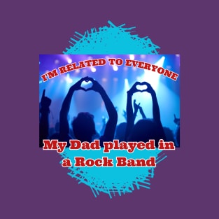 I'M Related To Everyone, My Day Played In A Rock Band T-Shirt T-Shirt