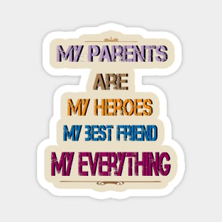 My parents are my heroes my best friend my everything Magnet