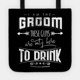 I am the groom these guys are only here to drink Bacherlor Stag Do party Tote