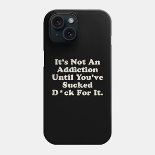 Offensive ~ It’s not an addiction Phone Case