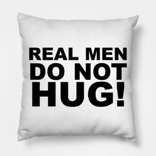 REAL MEN DO NOT HUG! Pillow