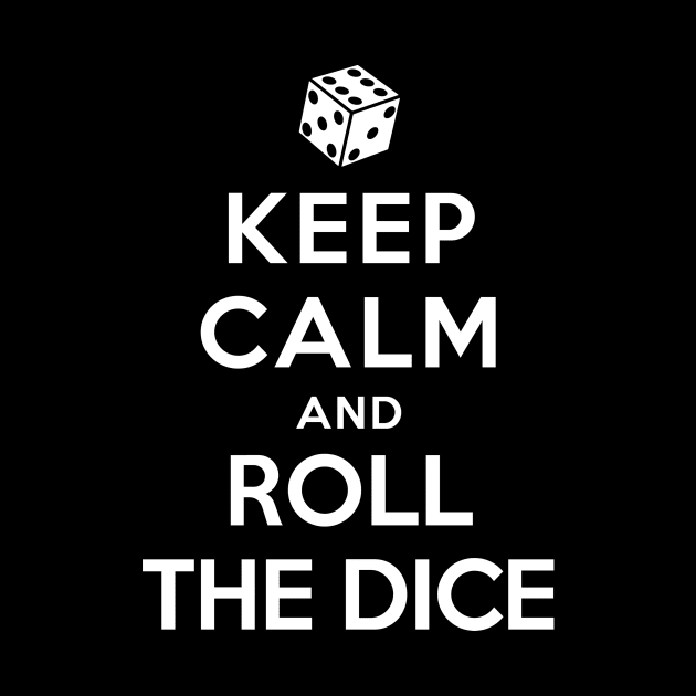 Keep Calm and Roll The Dice by YiannisTees