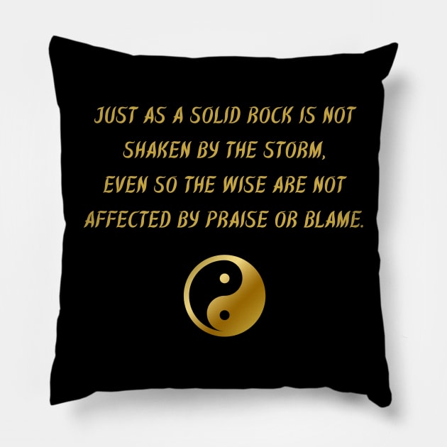 Just As A Solid Rock Is Not Shaken By The Storm, Even So The Wise Are Not Affected By Praise Or Blame. Pillow by BuddhaWay