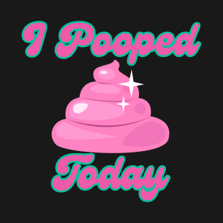 I Pooped Today #10 T-Shirt