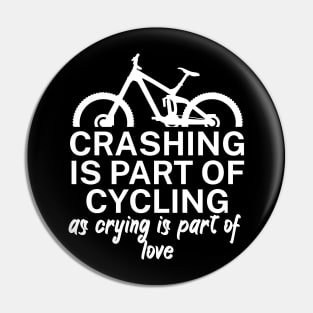 Crashing is part of cycling as crying is part of love Pin