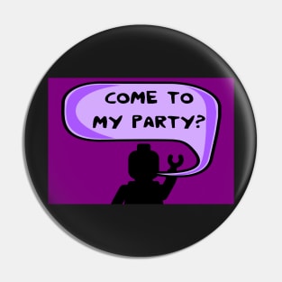 "COME TO MY PARTY?" Invitation Pin