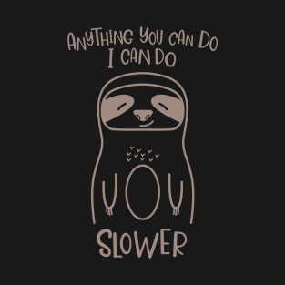 Anything You Can Do I Can Do Slower Funny Lazy Sloth Kawaii Cute Animal T-Shirt