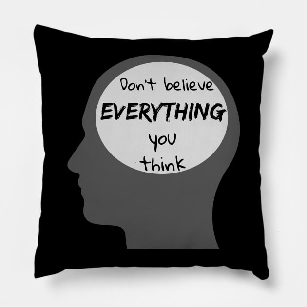 Don't Believe Everything You Think Pillow by reification