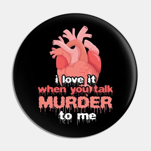 Talk Murder Funny Heart Serial Killers Creepy Pin by Mellowdellow