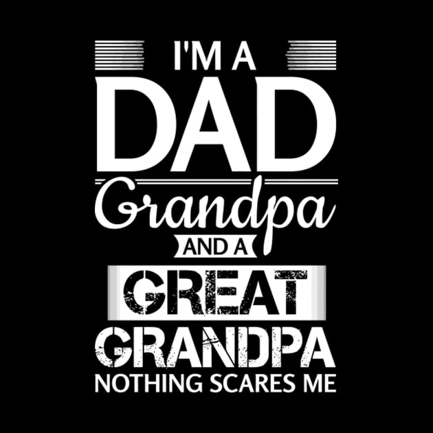 I'M A Dad Grandpa And A Grandpa Nothing Scares Me by AlfieDreamy 