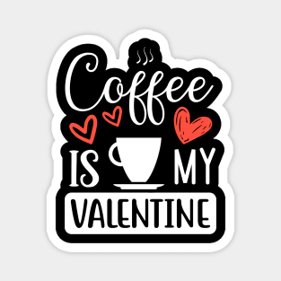 Coffee Is My Valentine Magnet