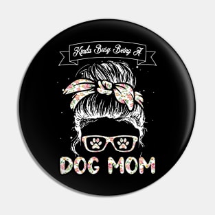 Cute Dog Womens Tshirts Kinda Busy Being A Dog Mom Dog Lovers Mom Shirt Mothers Day Pin