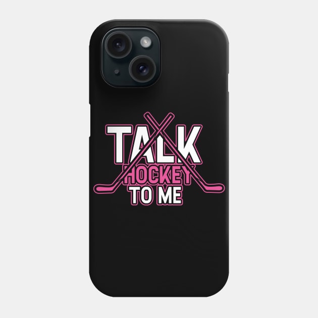 Talk Hockey To Me Funny Girly Hockey Lovers Player Coach Gift Idea Phone Case by Dolde08