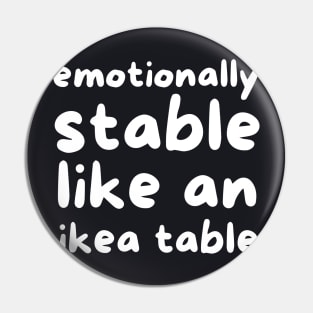 Emotionally stable like an ikea table Pin