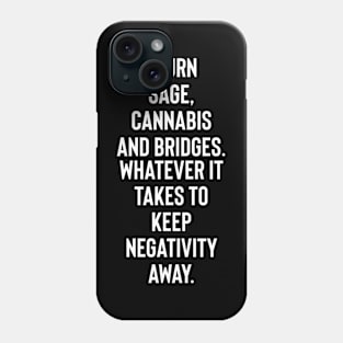 I burn sage, cannabis and bridges. Phone Case