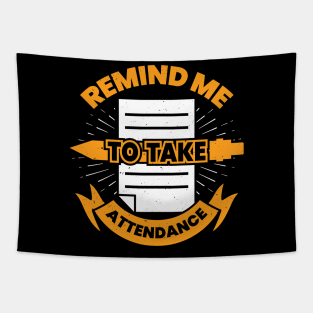 Remind Me To Take Attendance Tapestry