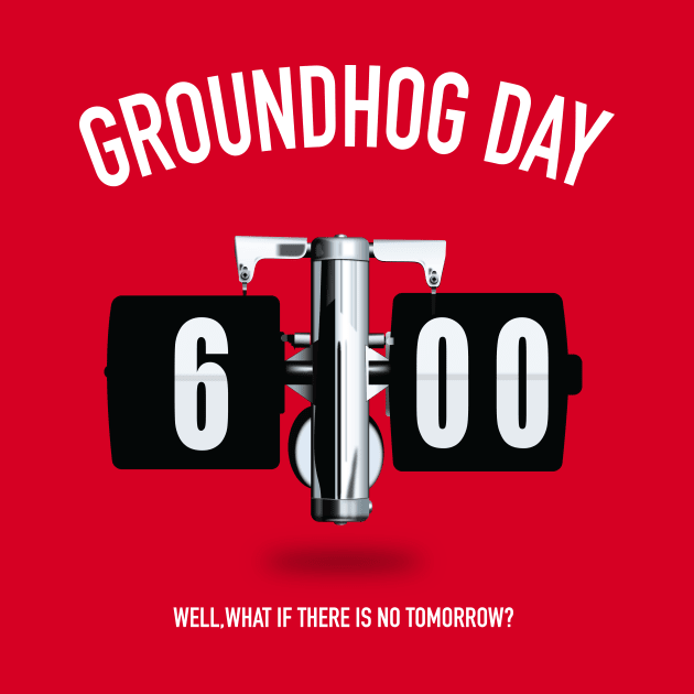 Groundhog Day - Alternative Movie Poster by MoviePosterBoy