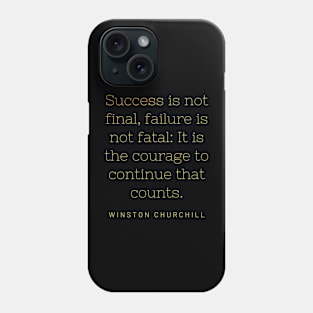 Success is not final, failure is not fatal: It is the courage to continue that counts. Phone Case