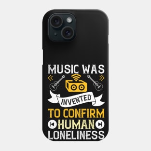 Music was invented to confirm human loneliness Phone Case